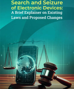 Search and Seizure of Electronic Devices: A Brief Explainer on Existing Laws and Proposed Changes