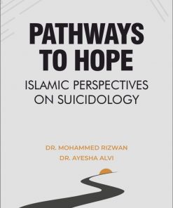 Pathways to Hope islamic : Islamic Perspectives on Suicidology - Dr. Mohammed Rizwan & Dr. Ayesha Alvi