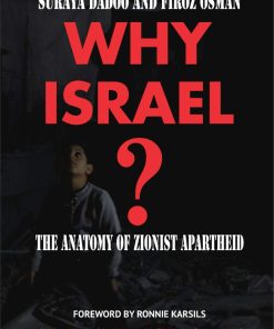 Why Israel: The Anatomy of Zionist Apartheid - Suraya Dadoo & Firoz Osman