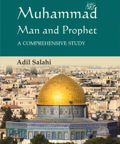Muhammad: Man and Prophet - Adil Salahi