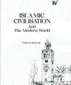 Islamic Civilization And The Modern World  - Osman Bakar