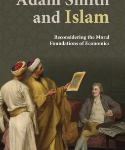 Adam Smith In Islam : Reconsidering the Moral Foundations of Economics